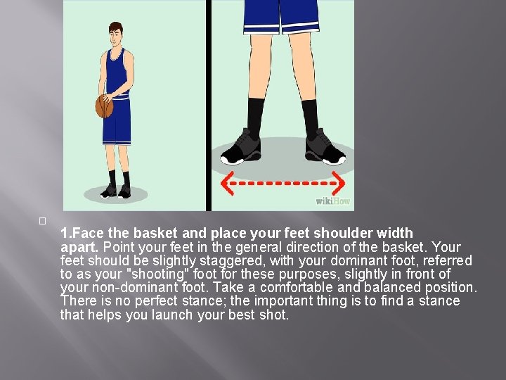 � 1. Face the basket and place your feet shoulder width apart. Point your