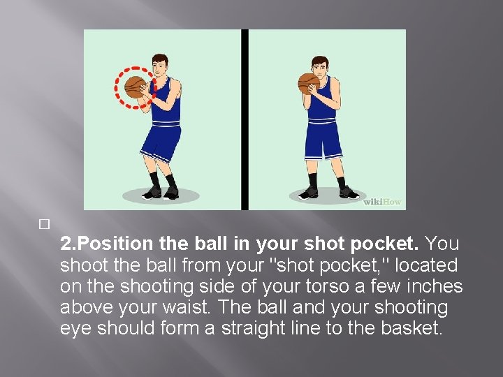 � 2. Position the ball in your shot pocket. You shoot the ball from