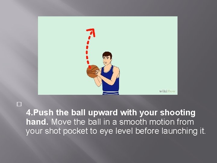 � 4. Push the ball upward with your shooting hand. Move the ball in