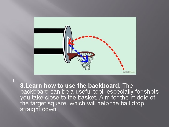 � 8. Learn how to use the backboard. The backboard can be a useful