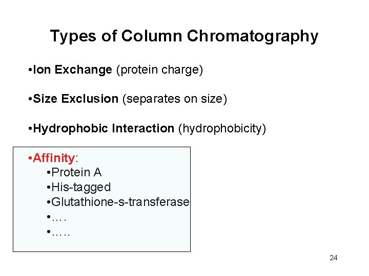 Types of Column Chromatography • Ion Exchange (protein charge) • Size Exclusion (separates on