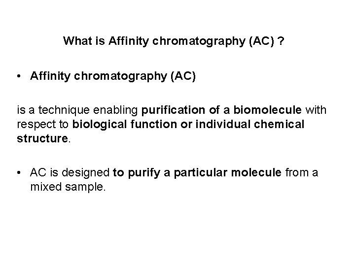 What is Affinity chromatography (AC) ? • Affinity chromatography (AC) is a technique enabling