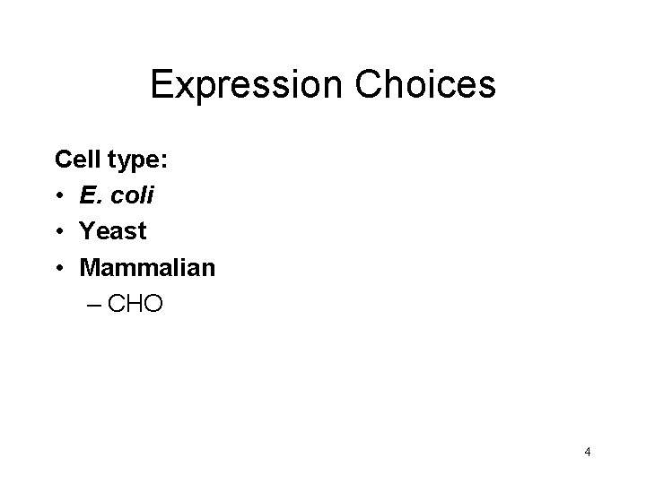 Expression Choices Cell type: • E. coli • Yeast • Mammalian – CHO 4