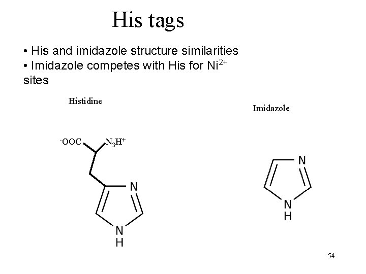 His tags • His and imidazole structure similarities • Imidazole competes with His for