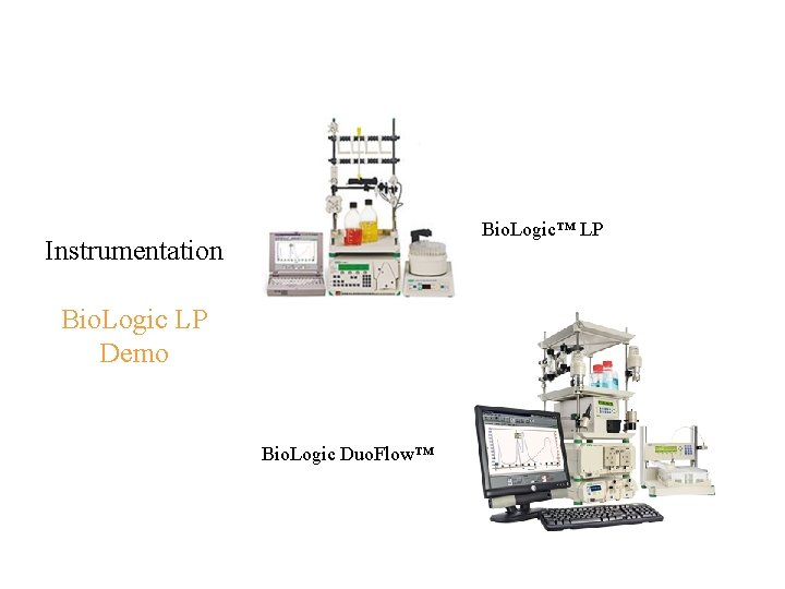 Bio. Logic™ LP Instrumentation Bio. Logic LP Demo Bio. Logic Duo. Flow™ 91 