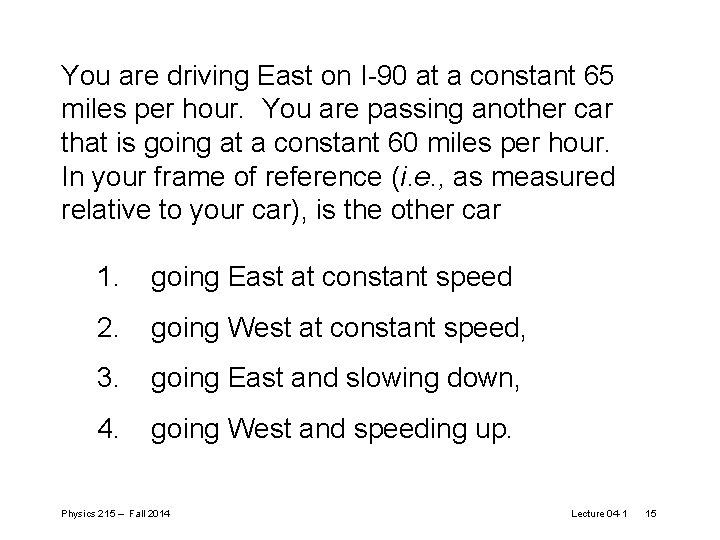 You are driving East on I-90 at a constant 65 miles per hour. You