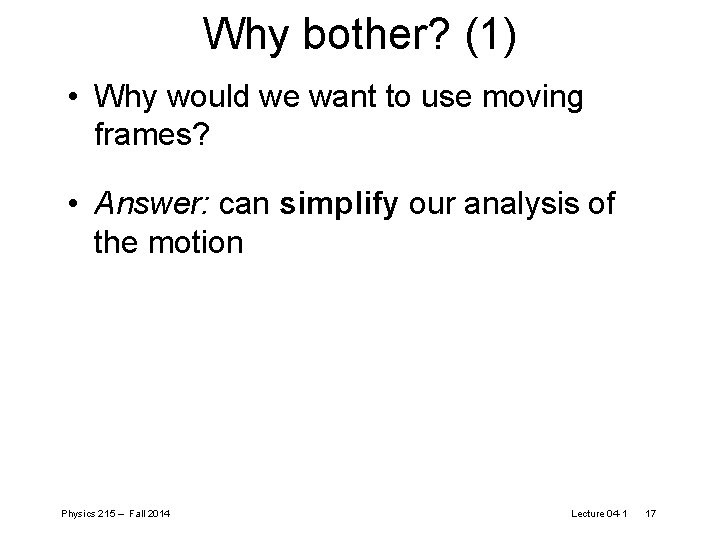 Why bother? (1) • Why would we want to use moving frames? • Answer: