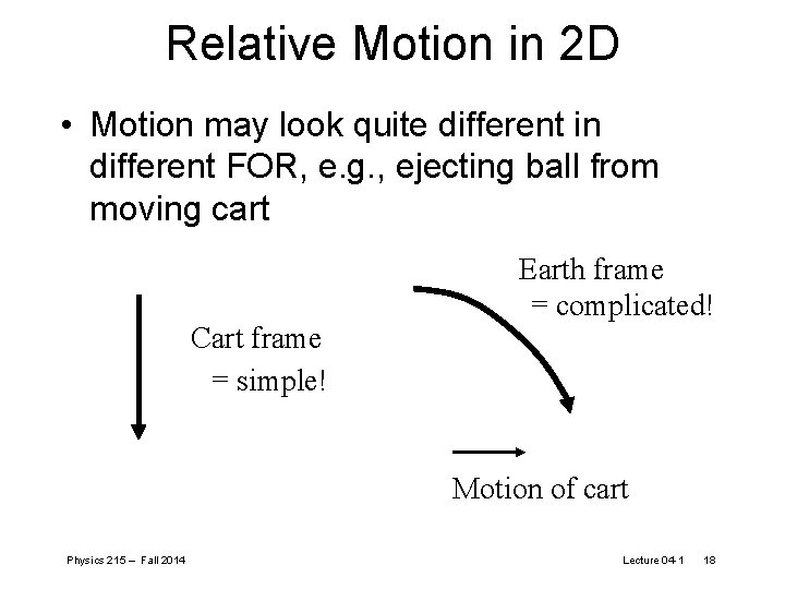 Relative Motion in 2 D • Motion may look quite different in different FOR,