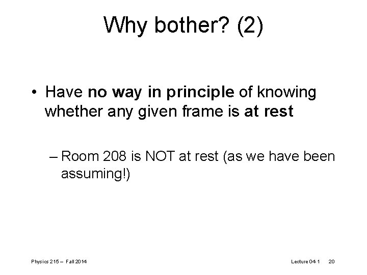 Why bother? (2) • Have no way in principle of knowing whether any given