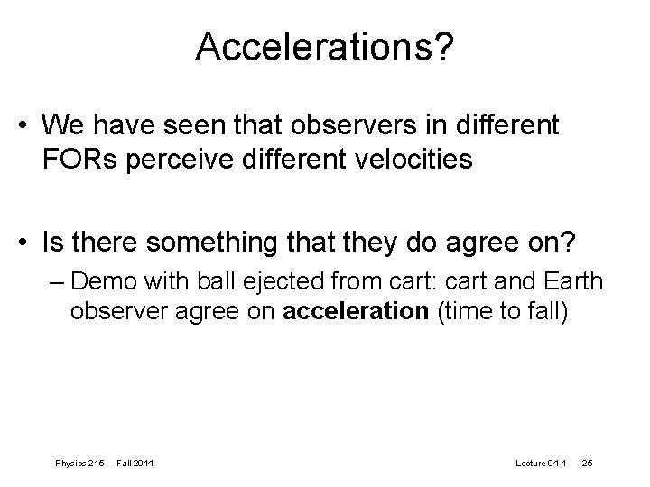 Accelerations? • We have seen that observers in different FORs perceive different velocities •