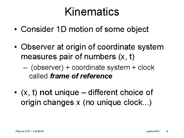 Kinematics • Consider 1 D motion of some object • Observer at origin of