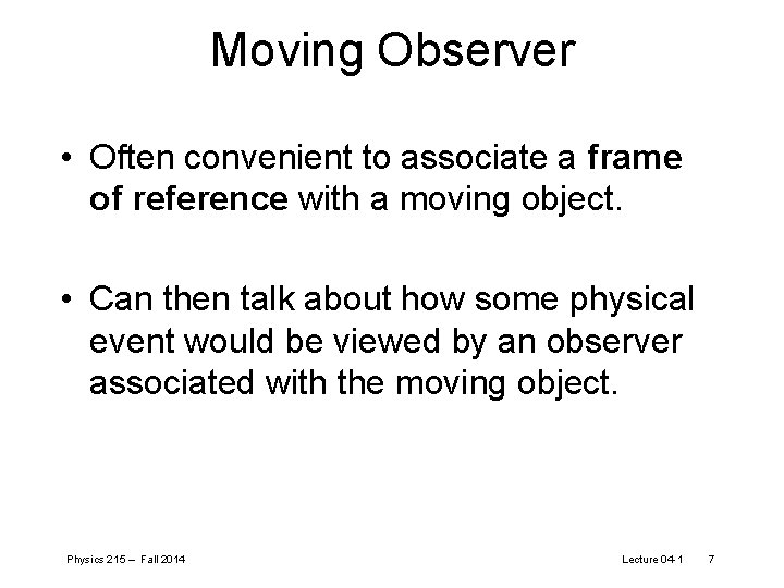 Moving Observer • Often convenient to associate a frame of reference with a moving