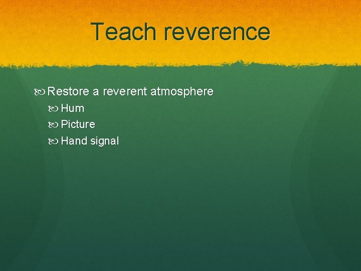 Teach reverence Restore a reverent atmosphere Hum Picture Hand signal 
