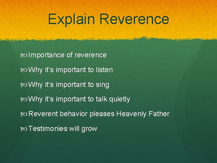 Explain Reverence Importance of reverence Why it’s important to listen Why it’s important to
