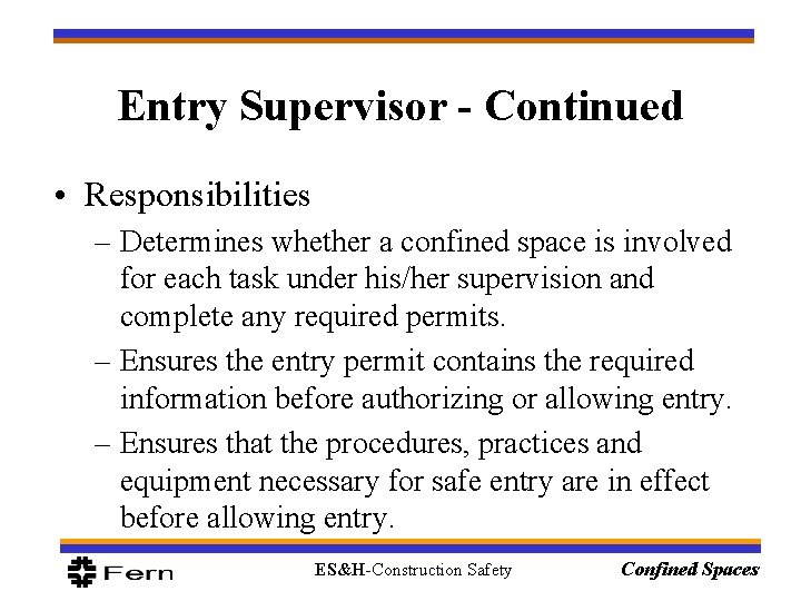 Entry Supervisor - Continued • Responsibilities – Determines whether a confined space is involved Entry Supervisor - Continued • Responsibilities – Determines whether a confined space is involved