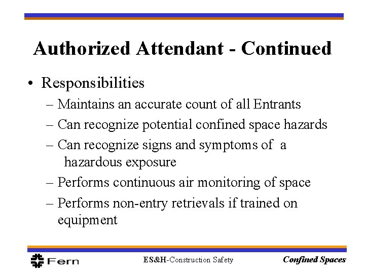 Authorized Attendant - Continued • Responsibilities – Maintains an accurate count of all Entrants Authorized Attendant - Continued • Responsibilities – Maintains an accurate count of all Entrants