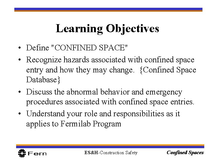 Learning Objectives • Define "CONFINED SPACE" • Recognize hazards associated with confined space entry Learning Objectives • Define "CONFINED SPACE" • Recognize hazards associated with confined space entry