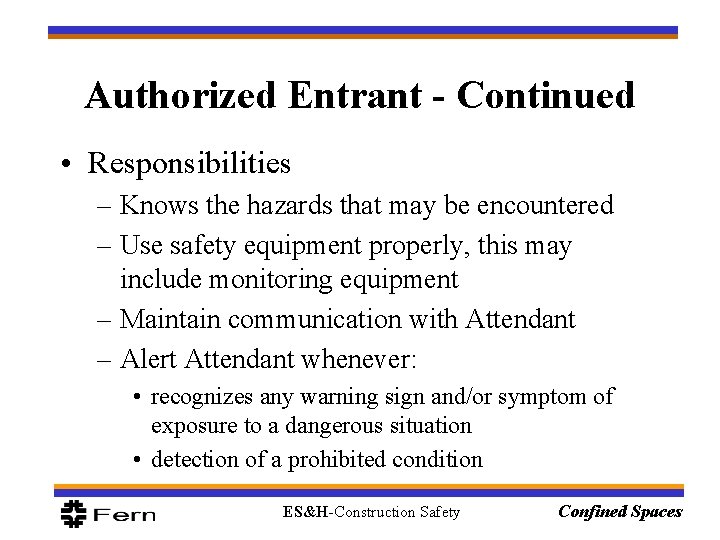 Authorized Entrant - Continued • Responsibilities – Knows the hazards that may be encountered Authorized Entrant - Continued • Responsibilities – Knows the hazards that may be encountered
