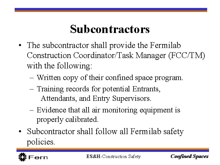 Subcontractors • The subcontractor shall provide the Fermilab Construction Coordinator/Task Manager (FCC/TM) with the Subcontractors • The subcontractor shall provide the Fermilab Construction Coordinator/Task Manager (FCC/TM) with the