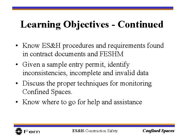 Learning Objectives - Continued • Know ES&H procedures and requirements found in contract documents Learning Objectives - Continued • Know ES&H procedures and requirements found in contract documents