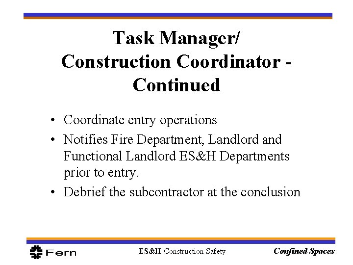 Task Manager/ Construction Coordinator Continued • Coordinate entry operations • Notifies Fire Department, Landlord Task Manager/ Construction Coordinator Continued • Coordinate entry operations • Notifies Fire Department, Landlord