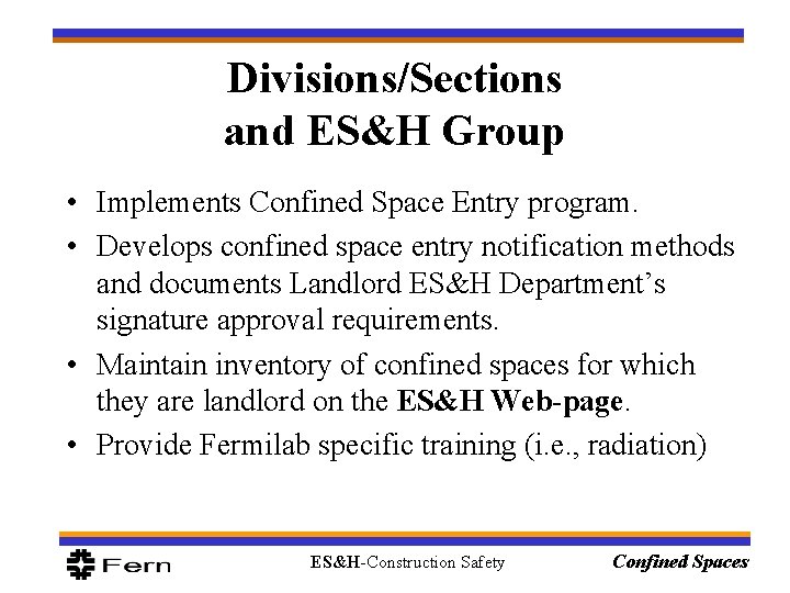 Divisions/Sections and ES&H Group • Implements Confined Space Entry program. • Develops confined space Divisions/Sections and ES&H Group • Implements Confined Space Entry program. • Develops confined space