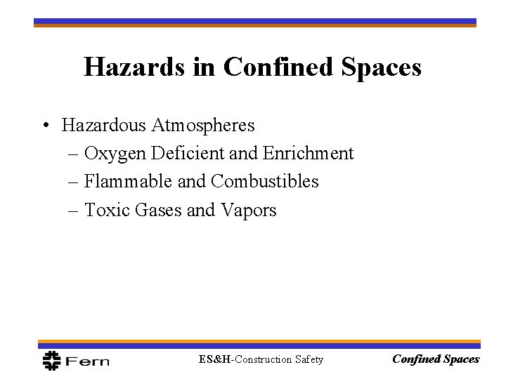 Hazards in Confined Spaces • Hazardous Atmospheres – Oxygen Deficient and Enrichment – Flammable Hazards in Confined Spaces • Hazardous Atmospheres – Oxygen Deficient and Enrichment – Flammable