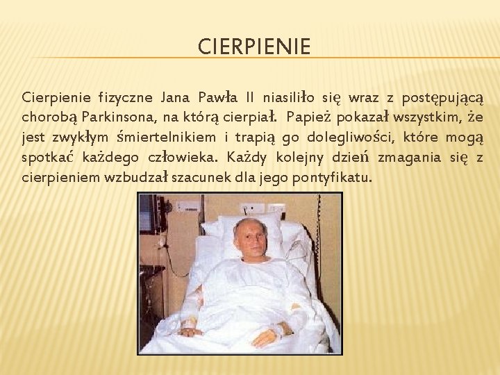 CIERPIENIE Cierpienie fizyczne Jana Pawła II niasiliło się wraz z postępującą chorobą Parkinsona, na