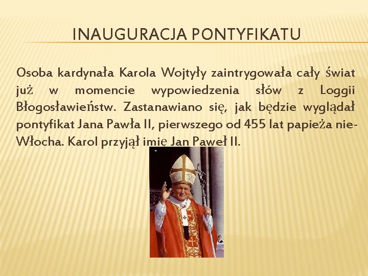 INAUGURACJA PONTYFIKATU Osoba kardynała Karola Wojtyły zaintrygowała cały świat już w momencie wypowiedzenia słów