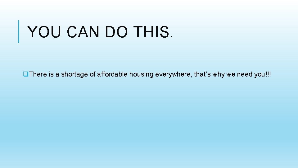 YOU CAN DO THIS. q. There is a shortage of affordable housing everywhere, that’s