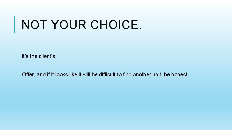 NOT YOUR CHOICE. It’s the client’s. Offer, and if it looks like it will