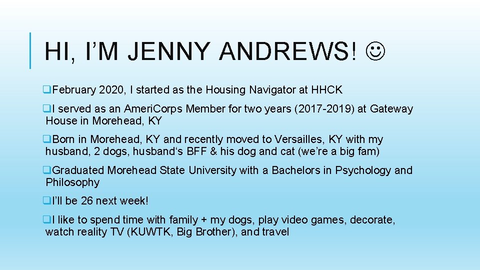 HI, I’M JENNY ANDREWS! q. February 2020, I started as the Housing Navigator at