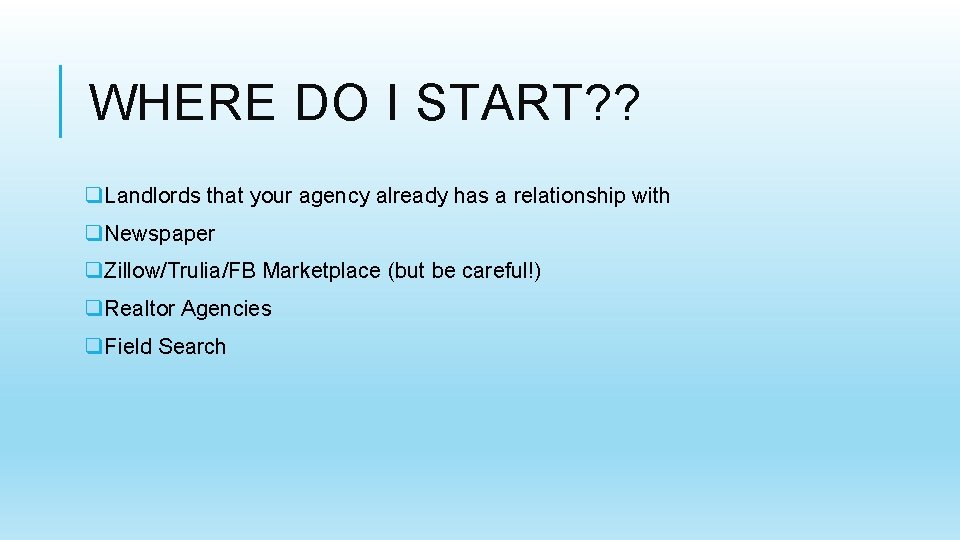 WHERE DO I START? ? q. Landlords that your agency already has a relationship