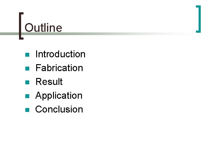 Outline n n n Introduction Fabrication Result Application Conclusion 