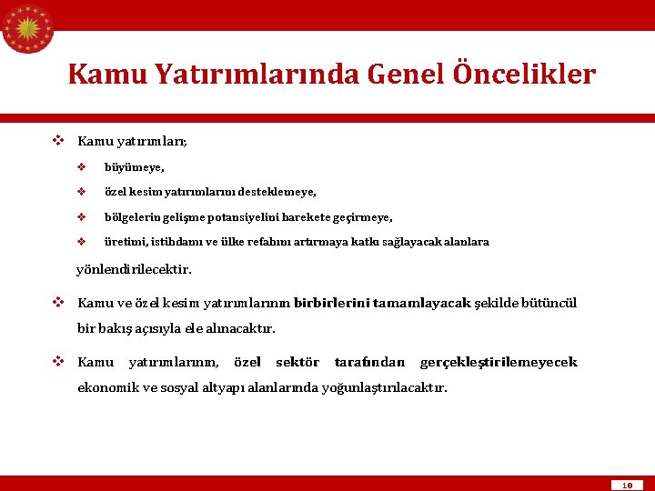 Kamu Yatırımlarında Genel Öncelikler v Kamu yatırımları; v büyümeye, v özel kesim yatırımlarını desteklemeye,