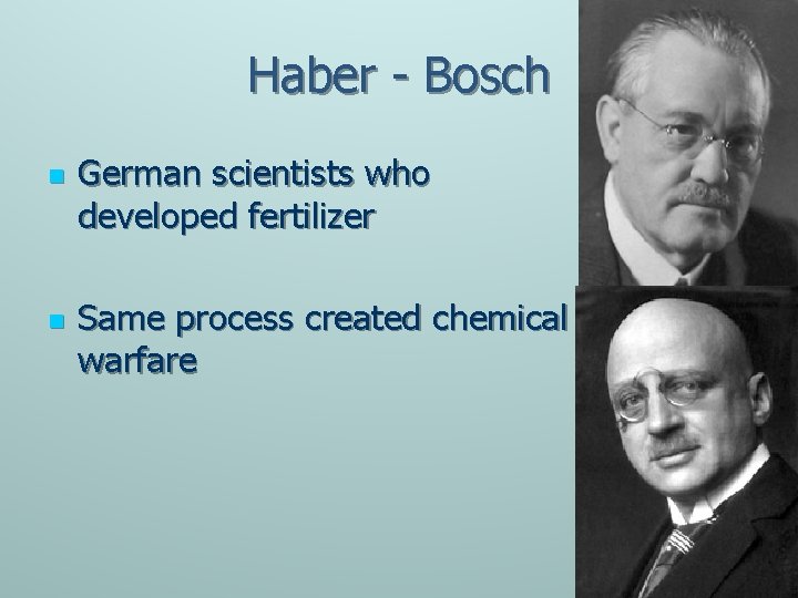 Haber - Bosch n n German scientists who developed fertilizer Same process created chemical