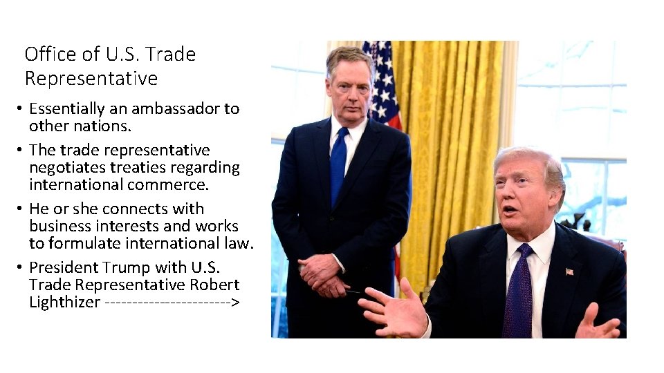 Office of U. S. Trade Representative • Essentially an ambassador to other nations. •