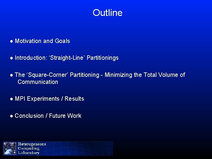 Outline ● Motivation and Goals ● Introduction: ‘Straight-Line’ Partitionings ● The ‘Square-Corner’ Partitioning -