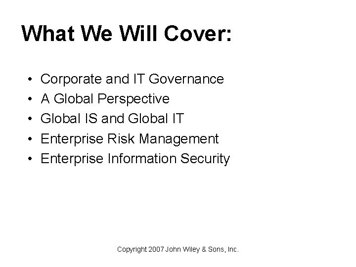 What We Will Cover: • • • Corporate and IT Governance A Global Perspective