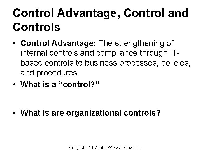 Control Advantage, Control and Controls • Control Advantage: The strengthening of internal controls and