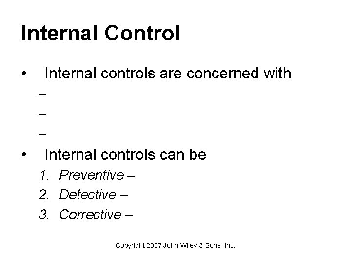 Internal Control • Internal controls are concerned with – – – • Internal controls