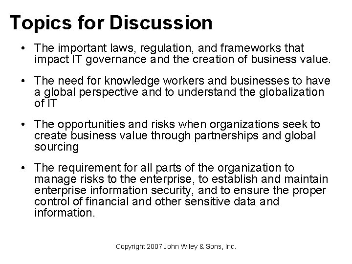 Topics for Discussion • The important laws, regulation, and frameworks that impact IT governance