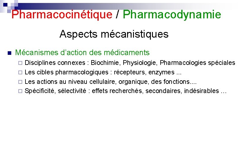 Pharmacocinétique / Pharmacodynamie Aspects mécanistiques n Mécanismes d’action des médicaments Disciplines connexes : Biochimie,
