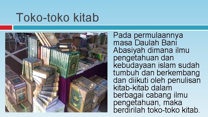 Toko-toko kitab Pada permulaannya masa Daulah Bani Abasiyah dimana ilmu pengetahuan dan kebudayaan islam Toko-toko kitab Pada permulaannya masa Daulah Bani Abasiyah dimana ilmu pengetahuan dan kebudayaan islam