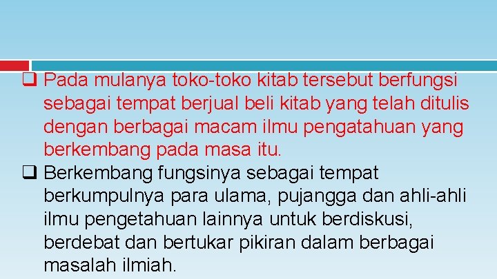 q Pada mulanya toko-toko kitab tersebut berfungsi sebagai tempat berjual beli kitab yang telah