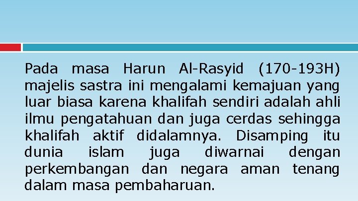 Pada masa Harun Al-Rasyid (170 -193 H) majelis sastra ini mengalami kemajuan yang luar Pada masa Harun Al-Rasyid (170 -193 H) majelis sastra ini mengalami kemajuan yang luar