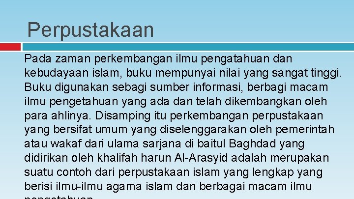 Perpustakaan Pada zaman perkembangan ilmu pengatahuan dan kebudayaan islam, buku mempunyai nilai yang sangat