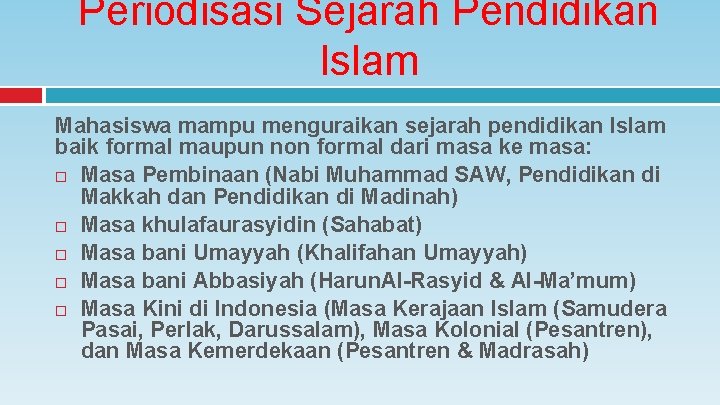 Periodisasi Sejarah Pendidikan Islam Mahasiswa mampu menguraikan sejarah pendidikan Islam baik formal maupun non