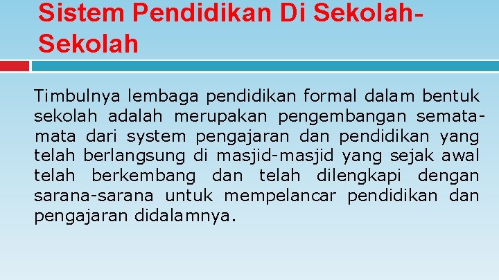 Sistem Pendidikan Di Sekolah Timbulnya lembaga pendidikan formal dalam bentuk sekolah adalah merupakan pengembangan