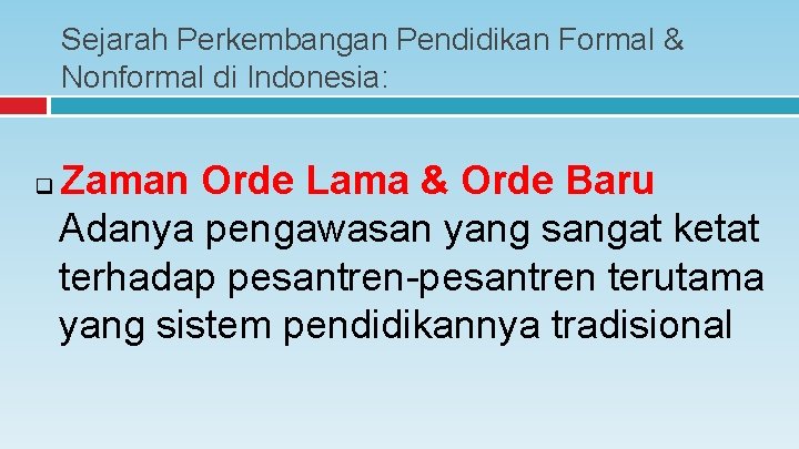 Sejarah Perkembangan Pendidikan Formal & Nonformal di Indonesia: q Zaman Orde Lama & Orde Sejarah Perkembangan Pendidikan Formal & Nonformal di Indonesia: q Zaman Orde Lama & Orde